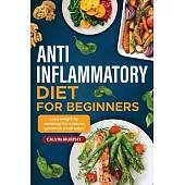 Anti-Inflammatory Diet for beginners: Lose weight by restoring the immune system in small steps