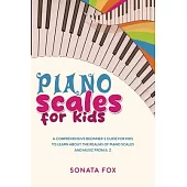 Piano Scales FOR KIDS: A Comprehensive Beginner’s Guide for Kids to Learn about the Realms of Piano Scales and Music from A-Z