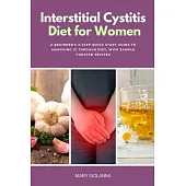 Interstitial Cystitis Diet for Women: A Beginner’s 3-Step Quick Start Guide to Managing IC Through Diet, With Sample Curated Recipes