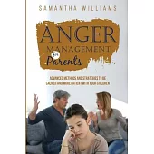 Anger Management for Parents: Advanced Methods and Strategies to be Calmer and More Patient with Your Children