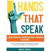 Hands That Speak: The Beauty and Power of American Sign Language Unlocking the Secret Language of the Deaf Community & Celebrating Its C