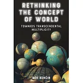 Rethinking the Concept of World: Towards Transcendental Multiplicity