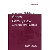 Avizandum Statutes on Scots Family Law: A Practitioner’s Handbook, 2023-2024