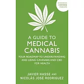 A Guide to Medical Cannabis: Your Roadmap to Understanding and Using Cannabis and CBD for Health