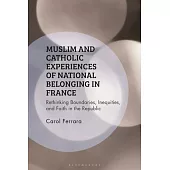 Muslim and Catholic Experiences of National Belonging in France: Rethinking Boundaries, Inequities, and Faith in the Republic