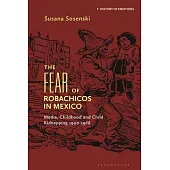 The Fear of Robachicos in Mexico: Media, Childhood and Child Kidnapping 1900-1968