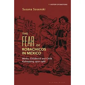 The Fear of Robachicos in Mexico: Media, Childhood and Child Kidnapping 1900-1968