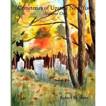 Cemeteries of Upstate New York: Vol. 1: Volume One