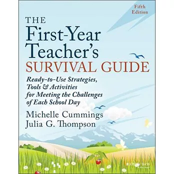 The First-Year Teacher’s Survival Guide: Ready-To-Use Strategies, Tools & Activities for Meeting the Challenges of Each School Day