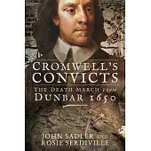 Cromwell’s Convicts: The Death March from Dunbar 1650