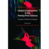 Global Displacement in the Twenty-First Century: Towards an Ethical Framework