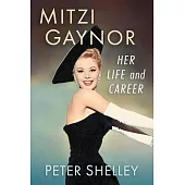 Mitzi Gaynor: Her Life and Career