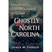 Ghostly North Carolina: Hauntings from Mountains to Coast