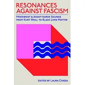 Resonances Against Fascism: Modernist and Avant-Garde Sounds from Kurt Weill to Black Lives Matter