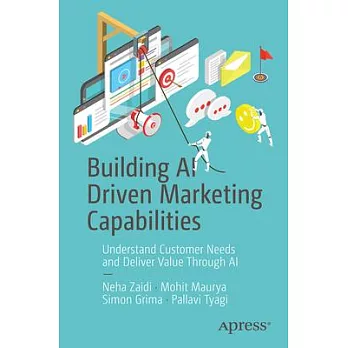 Building AI Driven Marketing Capabilities: Understand Customer Needs and Deliver Value Through AI