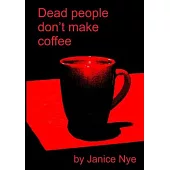 Dead People Don’t Make Coffee