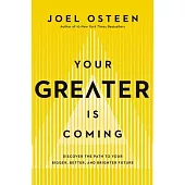 Your Greater Is Coming: Discover the Path to Your Bigger, Better, and Brighter Future