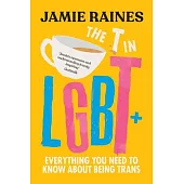 The T in Lgbt: Everything You Need to Know about Being Trans