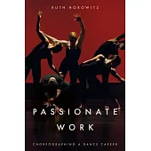 Passionate Work: Choreographing a Dance Career