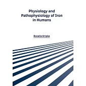 Physiology and Pathophysiology of Iron in Humans