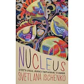 Nucleus: A Poet’s Lyrical Journey from Ukraine to Canada