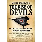 The Rise of Devils: Fear and the Origins of Modern Terrorism