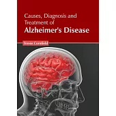 Causes, Diagnosis and Treatment of Alzheimer’s Disease