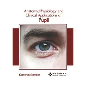 Anatomy, Physiology and Clinical Applications of Pupil