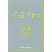 The Zodiac Guide to Cancer: The Ultimate Guide to Understanding Your Star Sign, Unlocking Your Destiny and Decoding the Wisdom of the Stars