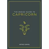 The Zodiac Guide to Capricorn: The Ultimate Guide to Understanding Your Star Sign, Unlocking Your Destiny and Decoding the Wisdom of the Stars
