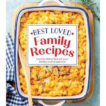 Best Loved Family Recipes: Favorite Dishes That Get Your Family’s Seal of Approval