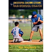 Successful Coaching Lessons by an Old School Coach