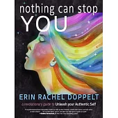 Nothing Can Stop You: A Revolutionary Guide to Unleash Your Authentic Self