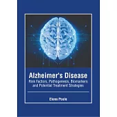 Alzheimer’s Disease: Risk Factors, Pathogenesis, Biomarkers and Potential Treatment Strategies