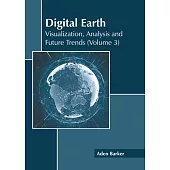 Digital Earth: Visualization, Analysis and Future Trends (Volume 3)