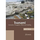 Tsunami: Generation, Propagation, Effects and Modeling