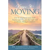 Keep It Moving: Live in Alignment with God’s Purpose and Plan for Your Life with a Chronic Medical Condition