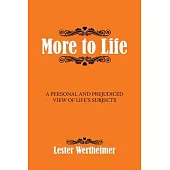 More to Life: A Personal And Prejudiced View of Life’s Subjects
