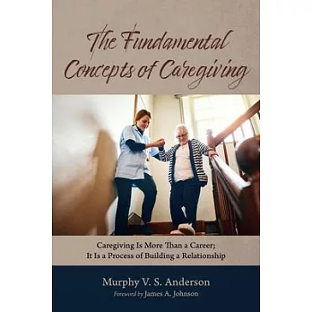 The Fundamental Concepts of Caregiving: Caregiving Is More Than a Career; It Is a Process of Building a Relationship