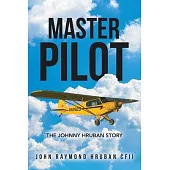 Master Pilot: The Johnny Hruban Story