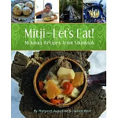 Mitji- Let’s Eat!: Mi’kmaq Recipes from Sikniktuk