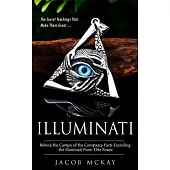 Illuminati: The Secret Teachings That Make Them Great (Behind the Curtain of the Conspiracy Facts Encircling the Illuminati From E
