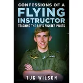 Confessions of a Flying Instructor: Teaching the Raf’s Fighter Pilots