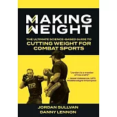 Making Weight: The Ultimate Science Based Guide to Cutting Weight for Combat Sports