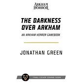The Darkness Over Arkham: An Arkham Horror Gamebook