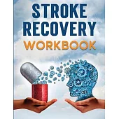 Stroke Recovery Workbook: A Collection of Therapeutic Activities for Stroke Survivors, Including Memory Games, Speech Exercises, and Motor Skill