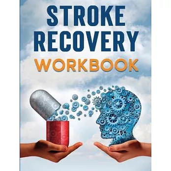 Stroke Recovery Workbook: A Collection of Therapeutic Activities for Stroke Survivors, Including Memory Games, Speech Exercises, and Motor Skill
