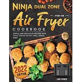 Ninja Dual Zone Air Fryer Cookbook for UK 2022: Simple and Delicious Recipes with Tips & Tricks to Fry, Grill, Roast, Bake