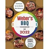 Weber’s BBQ Cookbook UK 2022: Simple, Delicious Recipes and Techniques for the World’s Best Barbecue