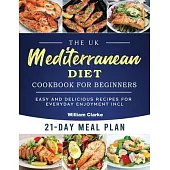 The UK Mediterranean Diet Cookbook for Beginners: Easy and Delicious Recipes for Everyday Enjoyment incl. 21-Day Meal Plan